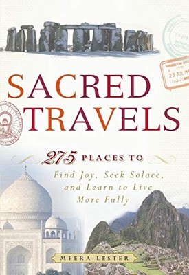 SACRED TRAVELS: 275 PLACES TO FIND JOY, SEEK SOLACE, AND By Meera Lester *VG+*