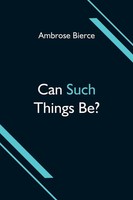 Ambrose Bierce | Can Such Things Be? | Taschenbuch | Englisch (2021)