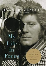 MY LIFE IN FOCUS: A PHOTOGRAPHER'S JOURNEY WITH ELIZABETH By Gianni Bozzacchi