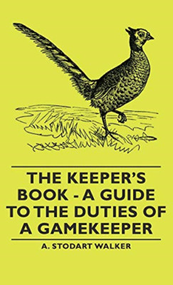 The Keeper's Book-A Guide to the Duties of a Gamekeeper -  NEW A. Stodart, Wal 2