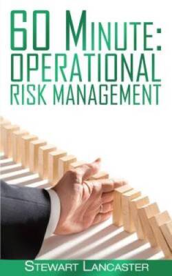 60 Minute Operational Risk Management (60 Minute Guides) (Volume 4) - GOOD