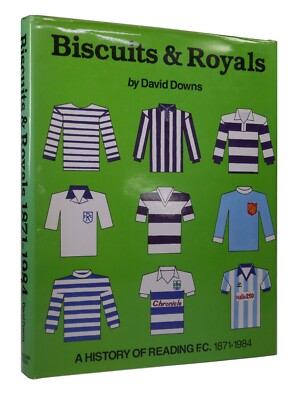 BISCUITS & ROYALS: A HISTORY OF READING F.C. 1871-1984 BY DAVID DOWNS, SIGNED ED