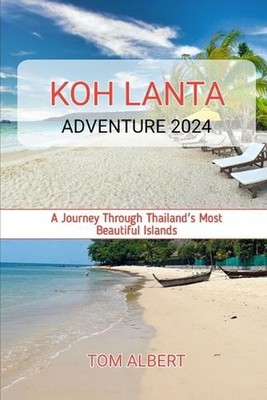 Koh Lanta Adventure 2024: A Journey Through Thailand's Most Beautiful Islands by