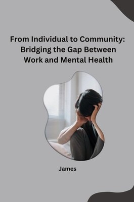 From Individual to Community: Bridging the Gap Between Work and Mental Health Ja