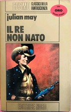 Il Re Non Nato - Julian May - Cosmo Oro Editrice Nord - Serie Oro Fantascienza