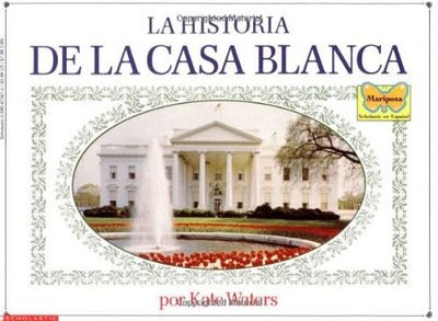 La Historia de la Casa Blanca Paperback Kate, Scholastic, Inc. St