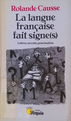 La langue francaise fait signe(s): Lettres, accents, ponctuation Points Virgule