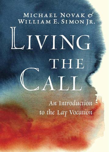 Michael Novak William E Simon Living the Call (Hardback)