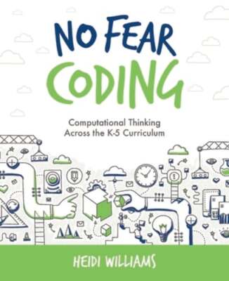 No Fear Coding: Computational Thinking Across the K-5 Curriculum by Williams