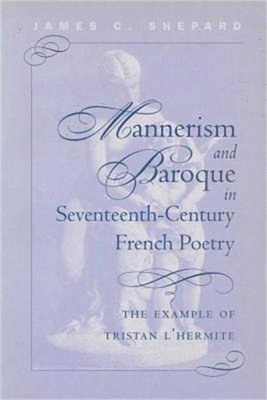 Mannerism and Baroque in Seventeenth-Century French Poetry: The Example of Trist