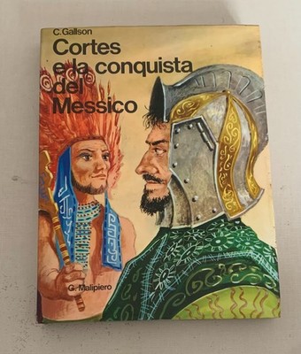 CORTES E LA CONQUISTA DEL MESSICO-C.GALLSON-CLASSICI MALIPIERO N.16 DEL 1968