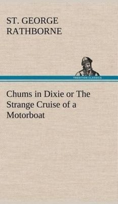 Rathborne - Chums in Dixie or The Strange Cruise of a Motorboat - New  - X555z