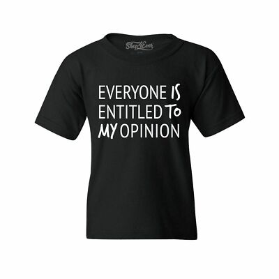 Everyone Is Entitled To My Opinion Youth's T-Shirt Funny Sarcastic Shirts