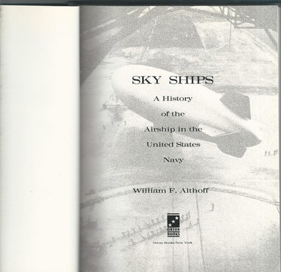 Sky Ships: A History of the Airship in the United Stated Navy by Althoff
