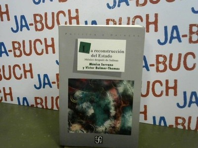 La reconstrucción del Estado. México después de Salinas Mónica Serrano, Víctor B