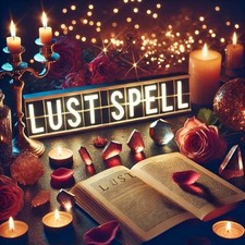 Seductive Lust Spell - Heighten Attraction & ...