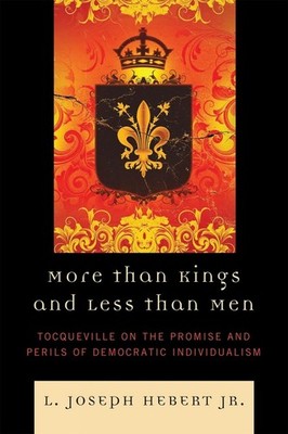 More Than Kings and Less Than Men: Tocqueville on the Promise and Perils of Demo
