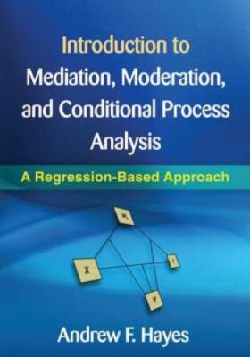 Introduction to Mediation, Moderation, and Conditional Process Analysis:  - GOOD