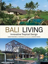 BALI LIVING: INNOVATIVE TROPICAL DESIGN By Gianni Francione & Kim Inglis *Mint*