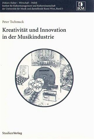Peter Tschmuck / Kreativität Und Innovation In Der Musikindustrie