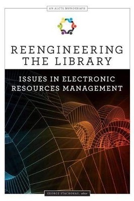 Reengineering the Library: Issues in Electronic Resources Manage