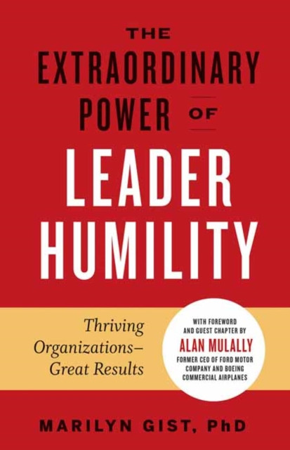 Extraordinary Power of Leader Humility by Marilyn Gist, PhD (Paperback Book)