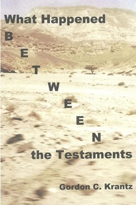 What Happened Between the Testaments Gordon C. Krantz Taschenbuch Englisch 2010