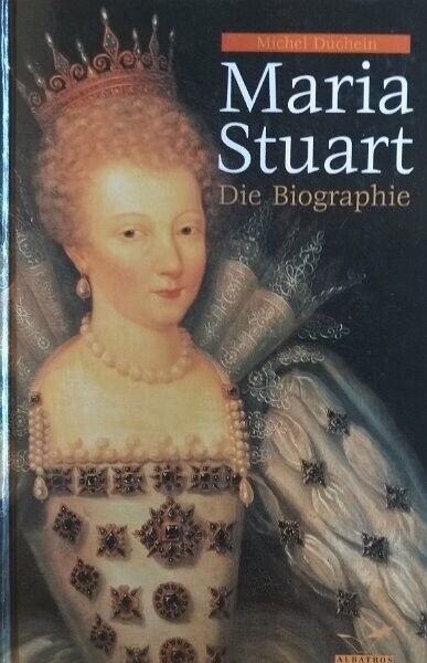 Maria Stuart - Die Biographie von Michel Duchein - Michel Duchein