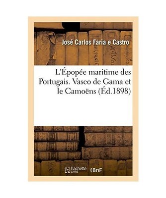 L'Épopée Maritime Des Portugais. Vasco de Gama Et Le Camoëns, José Carlos Fa