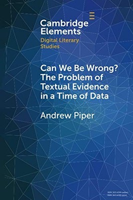 Andrew Piper - Can We Be Wrong The Problem of Textual Evidence in a T - G245z