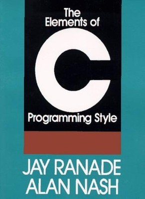 The Elements of C Programming Style By Jay Ranade, Alan Nash
