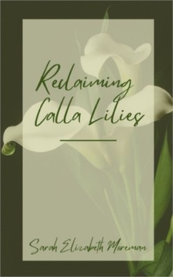 Reclaiming Calla Lilies (Paperback or Softback)