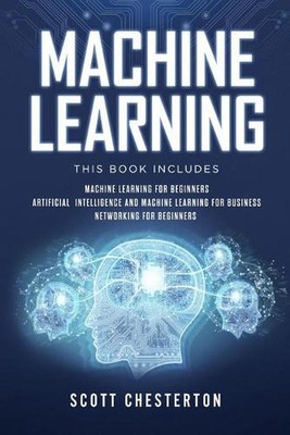 Machine Learning: This book includes Machine Learning for Beginners, Artificial 