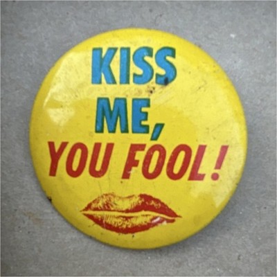 Vintage Mid-century Button 'Kiss Me, You Fool! 