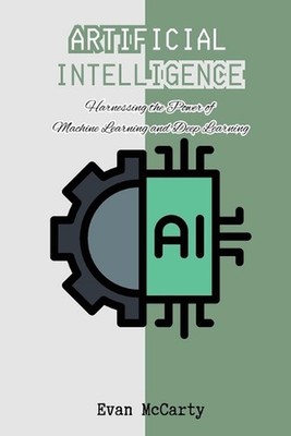 Artificial Intelligence: Harnessing the Power of Machine Learning and Deep Learn