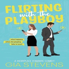 Flirting with the Playboy A Workplace Romantic Comedy Gia Stevens