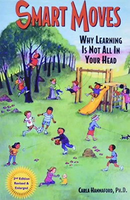 Smart Moves: Why Learning Is Not All in Your Head, Second Edition - Hannaford, C