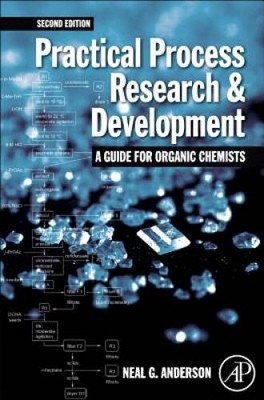 Practical Process Research and Development - A guide for Organic Chemists - GOOD