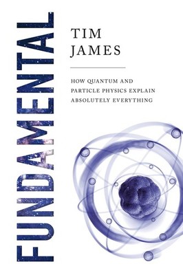 Fundamental: How Quantum and Particle Physics Explain Absolutely Everything, Jam