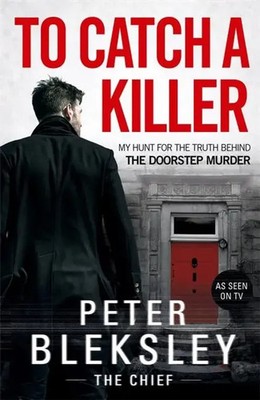 To Catch A Killer - My Hunt for the Truth Behind the Doorstep Murder | Bleksley