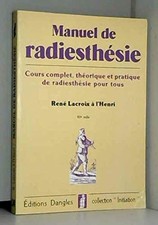Manuel de radiesthésie : Cours complet théorique et pratique de radiesthésie