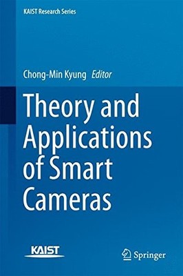 THEORY AND APPLICATIONS OF SMART CAMERAS (KAIST RESEARCH By Chong-min Kyung