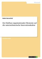 Der Einfluss Organisationaler Elemente Auf Die Unternehmerische Innovationskultu
