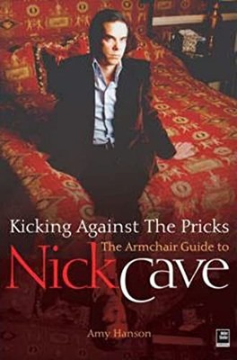 Nick Cave: Kicking Against the Pricks: ..., Hanson, Amy