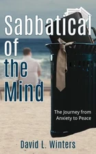 Sabbatical of the Mind : The Journey from Anxiety to Peace David
