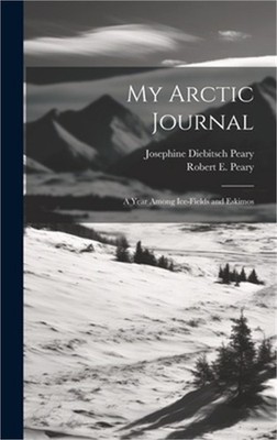 My Arctic Journal: A Year Among Ice-fields and Eskimos (Hardback or Cased Book)