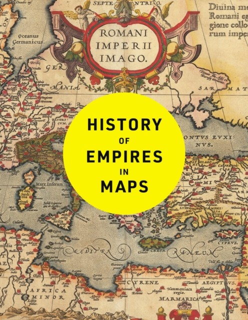 History Of Empires In Maps : The Ultimate Cartographic Exploration Of The Rise And Fall Of Empires Philip Parker - Image 3