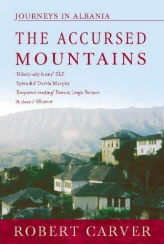 Accursed Mountains: Journeys Through Albania by Robert Carver (1999, Trade ...