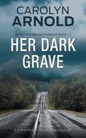 Her Dark Grave A Chilling Crime Thriller And Police Procedural Carolyn Arnold