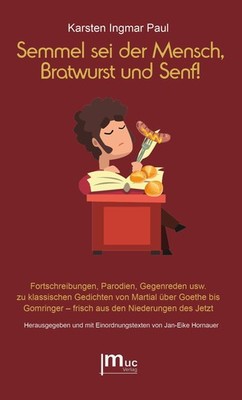 Semmel sei der Mensch, Bratwurst und Senf! Karsten Ingmar Paul